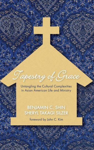Tapestry of Grace: Untangling the Cultural Complexities in Asian American Life and Ministry