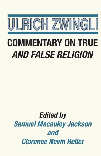 Commentary on True and False Religion: 3 (Latin Works and Correspondence of Huldreich Zwingli)