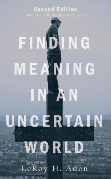 Finding Meaning in an Uncertain World Second Edition: With an Adult Ministry Study Guide