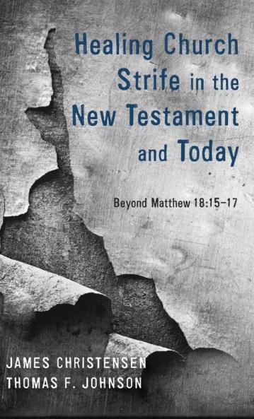 Healing Church Strife in the New Testament and Today: Beyond Matthew 18:15-17