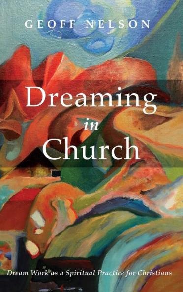 Dreaming in Church: Dream Work as a Spiritual Practice for Christians