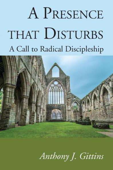 A Presence that Disturbs: A Call to Radical Discipleship