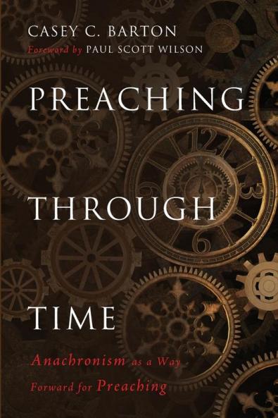 Preaching Through Time: Anachronism as a Way Forward for Preaching