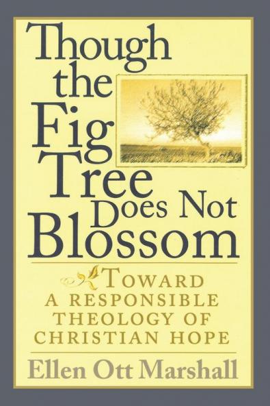 Though the Fig Tree Does Not Blossom: Toward a Responsible Theology of Christian Hope