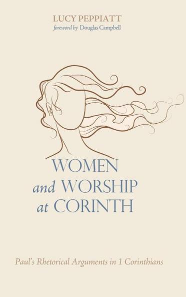 Women and Worship at Corinth: Paul's Rhetorical Arguments in 1 Corinthians