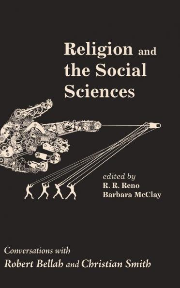 Religion and the Social Sciences: Conversations with Robert Bellah and Christian Smith