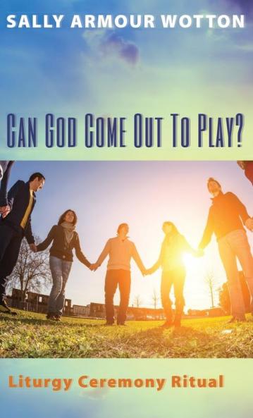 Can God Come Out to Play?: Liturgy Ceremony Ritual