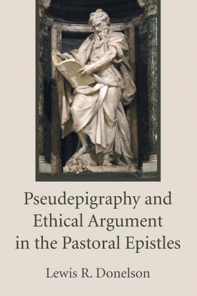 Pseudepigraphy and Ethical Argument in the Pastoral Epistles (Hermeneutische Untersuchungen Zur Theologie)