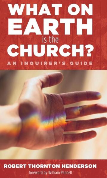 What on Earth Is the Church?: An Inquirer's Guide