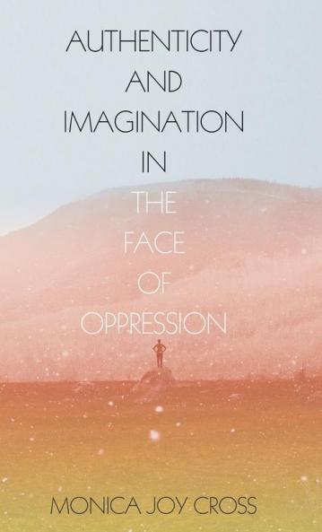 Authenticity and Imagination in the Face of Oppression
