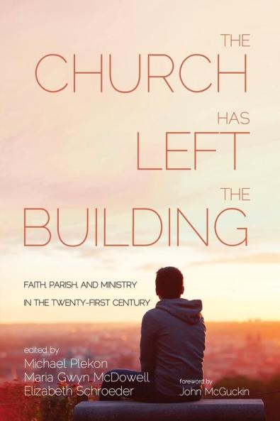 The Church Has Left the Building: Faith Parish and Ministry in the Twenty-First Century