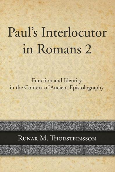 Paul's Interlocutor in Romans 2: Function and Identity in the Context of Ancient Epistolography