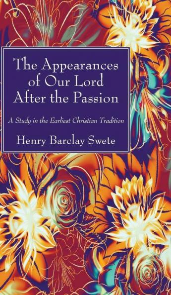 The Appearances of Our Lord After the Passion: A Study in the Earliest Christian Tradition