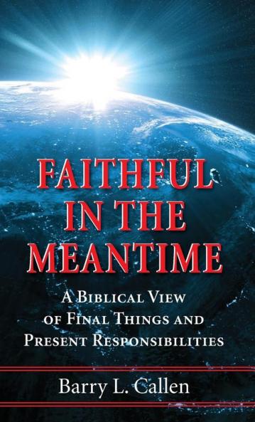 Faithful in the Meantime: A Biblical View of Final Things and Present Responsibilities