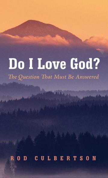Do I Love God?: The Question That Must Be Answered