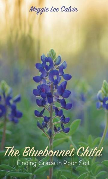 The Bluebonnet Child: Finding Grace in Poor Soil