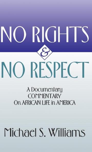 No Rights and No Respect: A Documentary Commentary on African Life in America