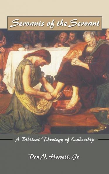Servants of the Servant: A Biblical Theology of Leadership
