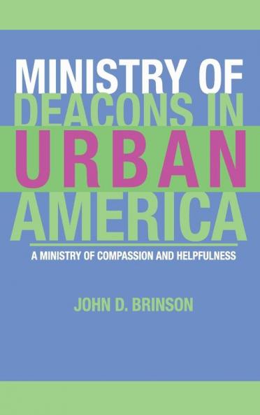 Ministry of Deacons in Urban America: A Ministry of Compassion and Helpfulness