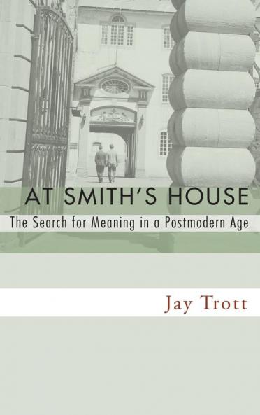 At Smith's House: The Search for Meaning in a Postmodern Age