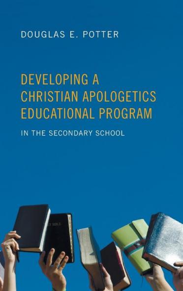 Developing a Christian Apologetics Educational Program: In the Secondary School