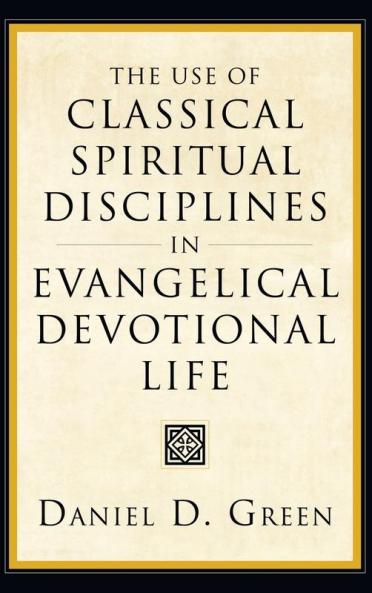 The Use of Classical Spiritual Disciplines in Evangelical Devotional Life