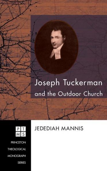 Joseph Tuckerman and the Outdoor Church: 122 (Princeton Theological Monograph)