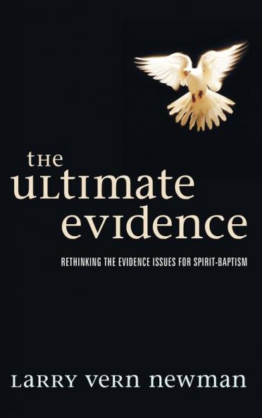 The Ultimate Evidence: Rethinking the Evidence Issues for Spirit-Baptism