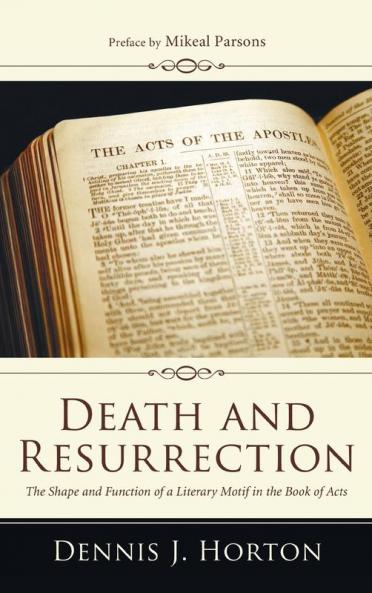 Death and Resurrection: The Shape and Function of a Literary Motif in the Book of Acts