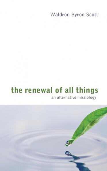 The Renewal of All Things: An Alternative Missiology