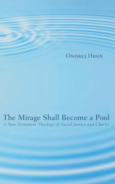 The Mirage Shall Become a Pool: A New Testament Theology of Social Justice and Charity