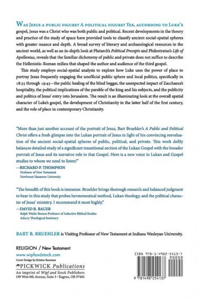 A Public and Political Christ: The Social-Spatial Characteristics of Luke 18:35-19:43 and the Gospel as a Whole in Its Ancient Context: 157 (Princeton Theological Monograph)