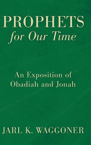Prophets for Our Time: An Exposition of Obadiah and Jonah