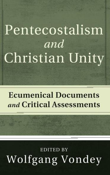 Pentecostalism and Christian Unity: Ecumenical Documents and Critical Assessments