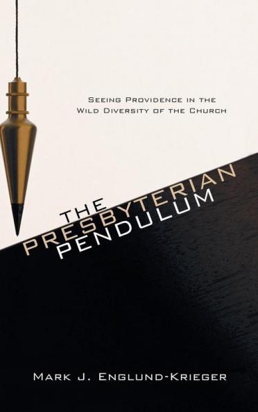 The Presbyterian Pendulum: Seeing Providence in the Wild Diversity of the Church
