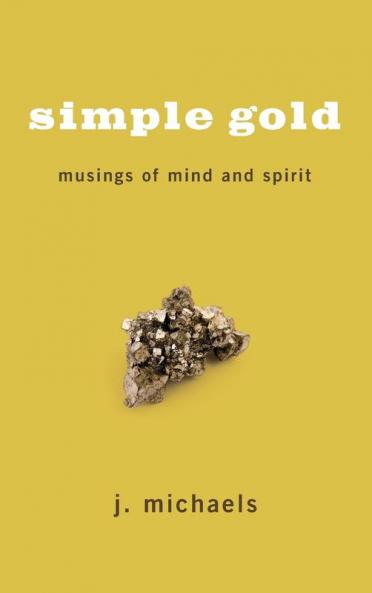 Simple Gold: Musings of Mind and Spirit