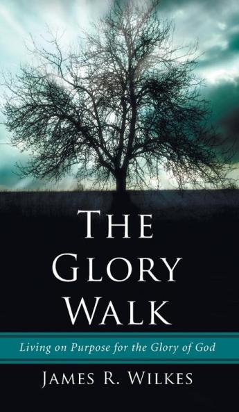 The Glory Walk: Living on Purpose for the Glory of God