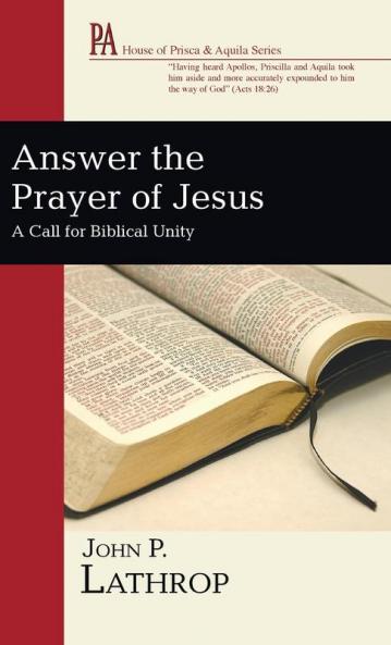 Answer the Prayer of Jesus: A Call for Biblical Unity (House of Prisca and Aquila)