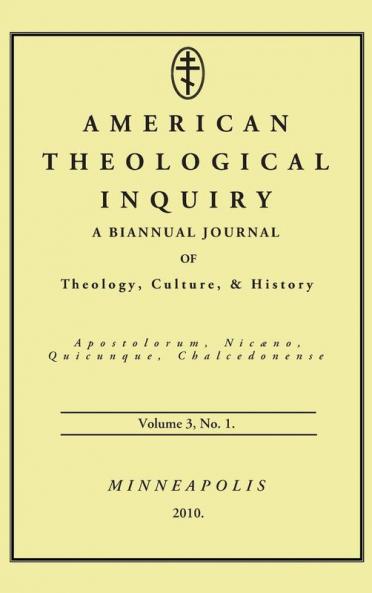 American Theological Inquiry Volume Three Issue One: A Biannual Journal of Theology Culture and History: 3