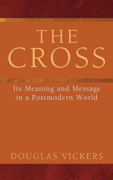 The Cross: Its Meaning and Message in a Postmodern World