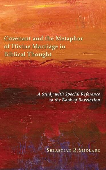 Covenant and the Metaphor of Divine Marriage in Biblical Thought: A Study with Special Reference to the Book of Revelation