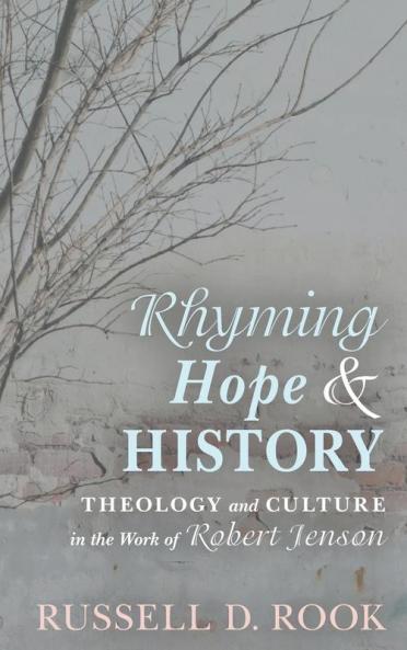 Rhyming Hope and History: Theology and Culture in the Work of Robert Jenson