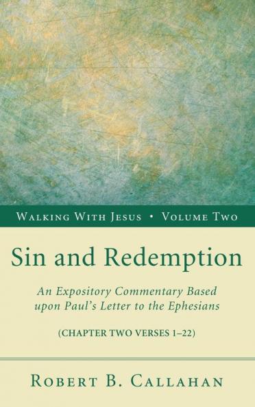 Sin and Redemption: An Expository Commentary Based Upon Paul's Letter to the Ephesians: 2 (Walking with Jesus)