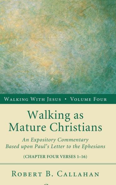 Walking as Mature Christians: An Expository Commentary Based Upon Paul's Letter to the Ephesians: 4 (Walking with Jesus)