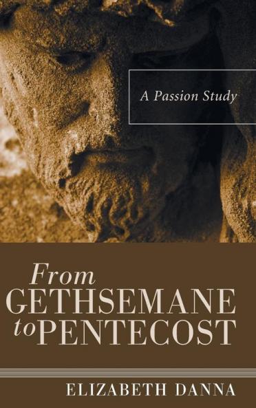 From Gethsemane to Pentecost: A Passion Study