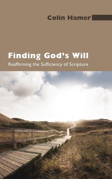 Finding God's Will: Reaffirming the Sufficiency of Scripture