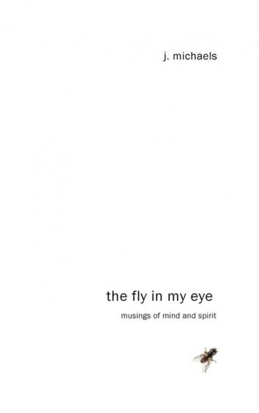 The Fly in My Eye: Musings of Mind and Spirit