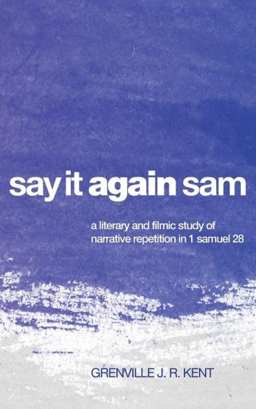 Say It Again Sam: A Literary and Filmic Study of Narrative Repetition in 1 Samuel 28