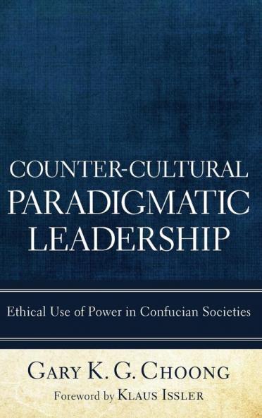Counter-Cultural Paradigmatic Leadership: Ethical Use of Power in Confucian Societies