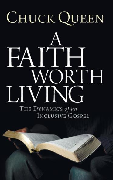 A Faith Worth Living: The Dynamics of an Inclusive Gospel